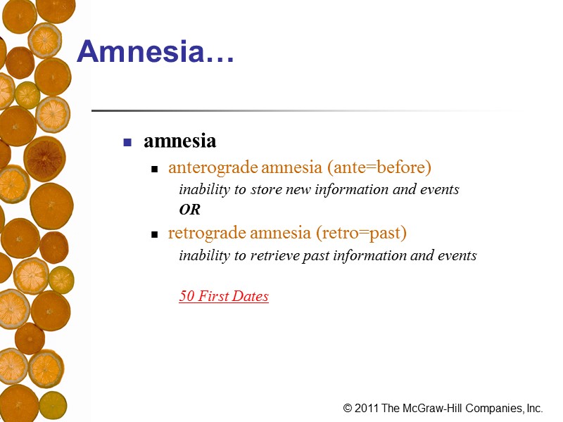 Amnesia… amnesia anterograde amnesia (ante=before) inability to store new information and events OR retrograde